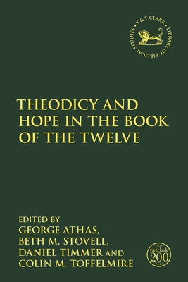 Theodicy and Hope in the Book of the Twelve - Athas, George (Editor), and Quick, Laura (Editor), and Stovell, Beth M (Editor)
