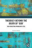 Theodicy Beyond the Death of 'God': The Persisting Problem of Evil