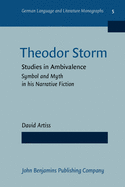 Theodor Storm: Studies in Ambivalence. Symbol and Myth in His Narrative Fiction