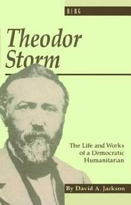 Theodor Storm: The Writer as Democratic Humanitarian - Jackson, David