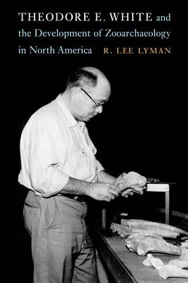 Theodore E. White and the Development of Zooarchaeology in North America - Lyman, R Lee