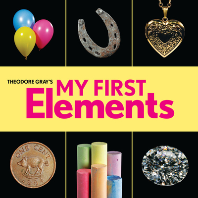 Theodore Gray's My First Elements - Gray, Theodore