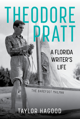 Theodore Pratt: A Florida Writer's Life - Hagood, Taylor