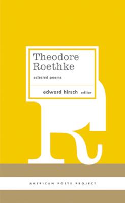 Theodore Roethke: Selected Poems: (American Poets Project #16) - Roethke, Theodore