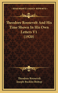 Theodore Roosevelt and His Time Shown in His Own Letters V1 (1920)