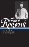 Theodore Roosevelt: The Rough Riders, an Autobiography (Loa #153)