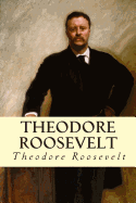 Theodore Roosevelt - Roosevelt, Theodore