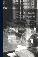 Theodore Schwann: Sa Vie Et Ses Travaux