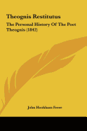 Theognis Restitutus: The Personal History of the Poet Theognis (1842)