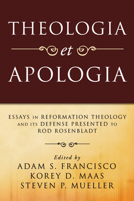 Theologia et Apologia - Francisco, Adam S (Editor), and Maas, Korey D (Editor), and Mueller, Steven P (Editor)
