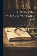 Theologia Moralis, Volumes 4-5