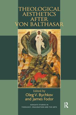 Theological Aesthetics after von Balthasar - Fodor, James, and Bychkov, Oleg V (Editor)