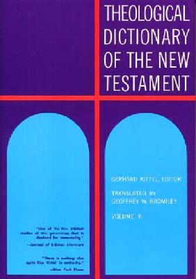 Theological Dictionary of the New Testament, Volume III - Kittel, Gerhard (Editor), and Friedrich, Gerhard (Editor)