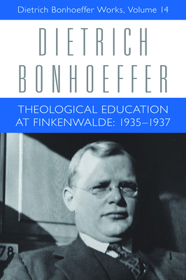 Theological Education at Finkenwalde: 1935-1937: Dietrich Bonhoeffer Works, Volume 14 - Barker, H Gaylon, and Bonhoeffer, Dietrich, and Brocker, Mark