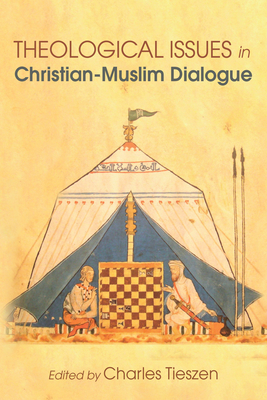 Theological Issues in Christian-Muslim Dialogue - Tieszen, Charles (Editor)