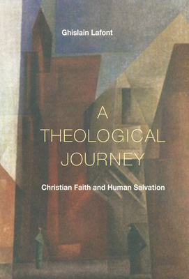 Theological Journey: Christian Faith and Human Salvation - LaFont, Ghislain, and Burkhard, John J (Translated by)