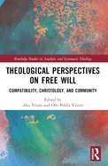 Theological Perspectives on Free Will: Compatibility, Christology, and Community