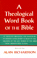 Theological Word Book of the Bible: 230 Articles Bringing the Resources of Modern Scholarship...