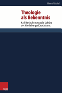 Theologie ALS Bekenntnis: Karl Barths Kontextuelle Lekture Des Heidelberger Katechismus