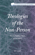 Theologies of the Non-Person: The Formative Years of Eatwot