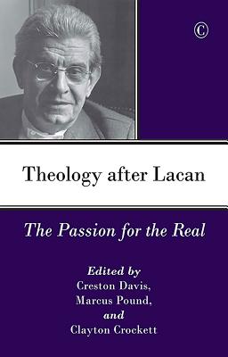 Theology After Lacan: The Passion for the Real - Davis, Creston (Editor), and Pound, Marcus (Editor), and Crockett, Clayton, Professor (Editor)