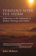 Theology After the Storm: Reflections on the Upheavals in Modern Theology and Culture - McIntyre, John, DM, and Badcock, Gary (Editor)