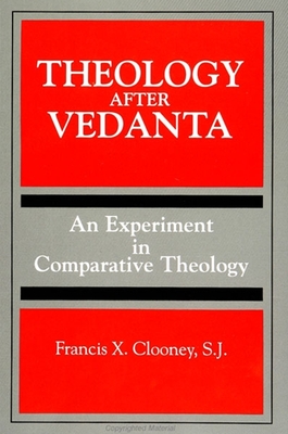 Theology After Vedanta: An Experiment in Comparative Theology - Clooney, Francis X