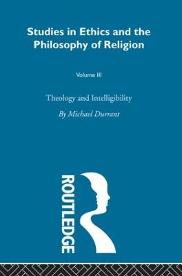 Theology and Intelligibility: Volume III - Durrant, Michael