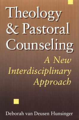 Theology and Pastoral Counseling: A New Interdisciplinary Approach - Hunsinger, Deborah Van Deusen