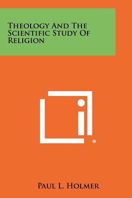 Theology And The Scientific Study Of Religion - Holmer, Paul L