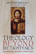 Theology Beyond Metaphysics: Transformative Semiotics of Ren? Girard