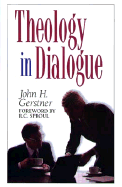 Theology in Dialogue - Gerstner, John H, Ph.D., and Grestner, John H, Dr.