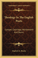 Theology in the English Poets: Cowper, Coleridge, Wordsworth and Burns