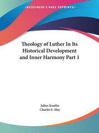 Theology of Luther in Its Historical Development and Inner Harmony Part 1