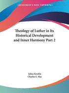 Theology of Luther in Its Historical Development and Inner Harmony Part 2