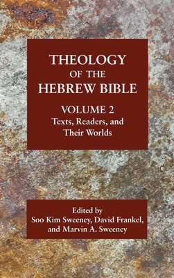 Theology of the Hebrew Bible, Volume 2 - Sweeney, Soo Kim (Editor), and Frankel, David (Editor), and Sweeney, Marvin A a (Editor)