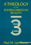 Theology of the Jewish-Christian Reality: Part 3: Christ in Context - Van Buren, Paul, and Buren, Van Paul