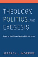 Theology, Politics, and Exegesis: Essays on the History of Modern Biblical Criticism