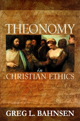Theonomy in Christian Ethics - Bahnsen, Greg L