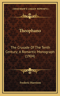 Theophano: The Crusade of the Tenth Century; A Romantic Monograph (1904)