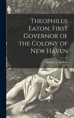 Theophilus Eaton, First Governor of the Colony of New Haven - Baldwin, Simeon E (Simeon Eben) 184 (Creator)