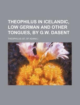 Theophilus in Icelandic, Low German and Other Tongues, by G.W. Dasent - Theophilus