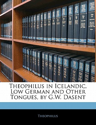 Theophilus in Icelandic, Low German and Other Tongues, by G.W. Dasent - Theophilus
