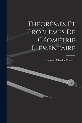 Theoremes Et Problemes de Geometrie Elementaire - Catalan, Eug?ne Charles