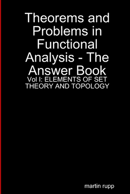 Theorems And Problems in Functional Analysis - the answer book Vol I: Elements of Set Theory and Topology - Rupp, Martin
