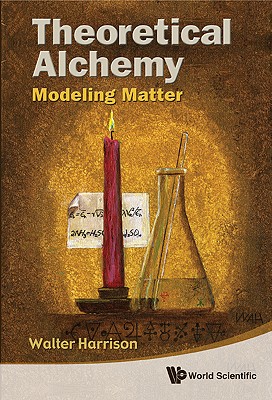 Theoretical Alchemy: Modeling Matter - Walter Harrison