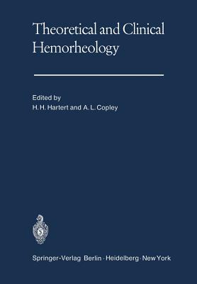 Theoretical and Clinical Hemorheology: Proceedings of the Second International Conference the International Society of Hemorheology the University of Heidelberg, West Germany July 27-August 1, 1969 - Hartert, H H (Editor), and Copley, A L (Editor)