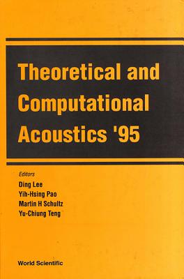 Theoretical and Computational Acoustics '95 - Lee, Ding (Editor), and Pao, Yih-Hsing (Editor), and Schultz, Martin H (Editor)