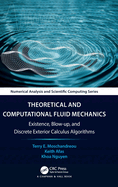 Theoretical and Computational Fluid Mechanics: Existence, Blow-up, and Discrete Exterior Calculus Algorithms