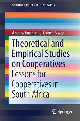 Theoretical and Empirical Studies on Cooperatives: Lessons for Cooperatives in South Africa - Okem, Andrew Emmanuel (Editor)